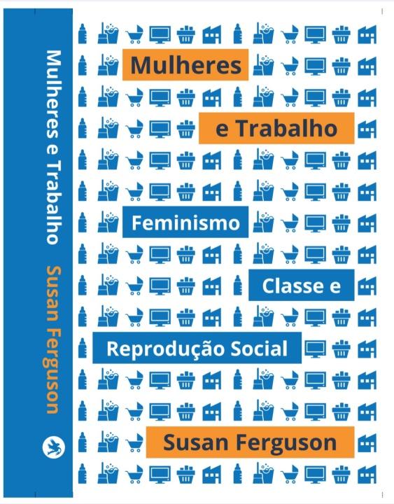 Lançamento de “Mulheres e trabalho: feminismo, classe e reprodução social” na FLIPEI