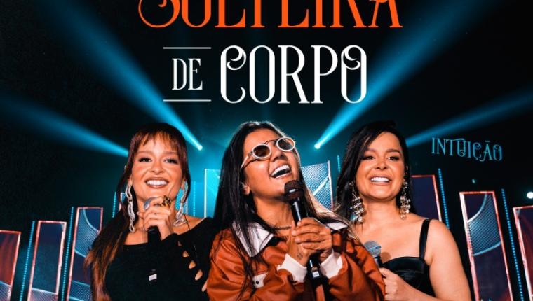 'Solteira de Corpo': Yasmin Santos se une a Maiara & Maraisa para o primeiro lançamento do novo audiovisual Intuição